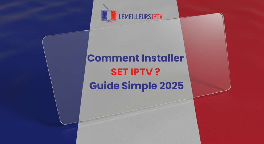 Comment Installer SET IPTV ? Guide Simple 2025