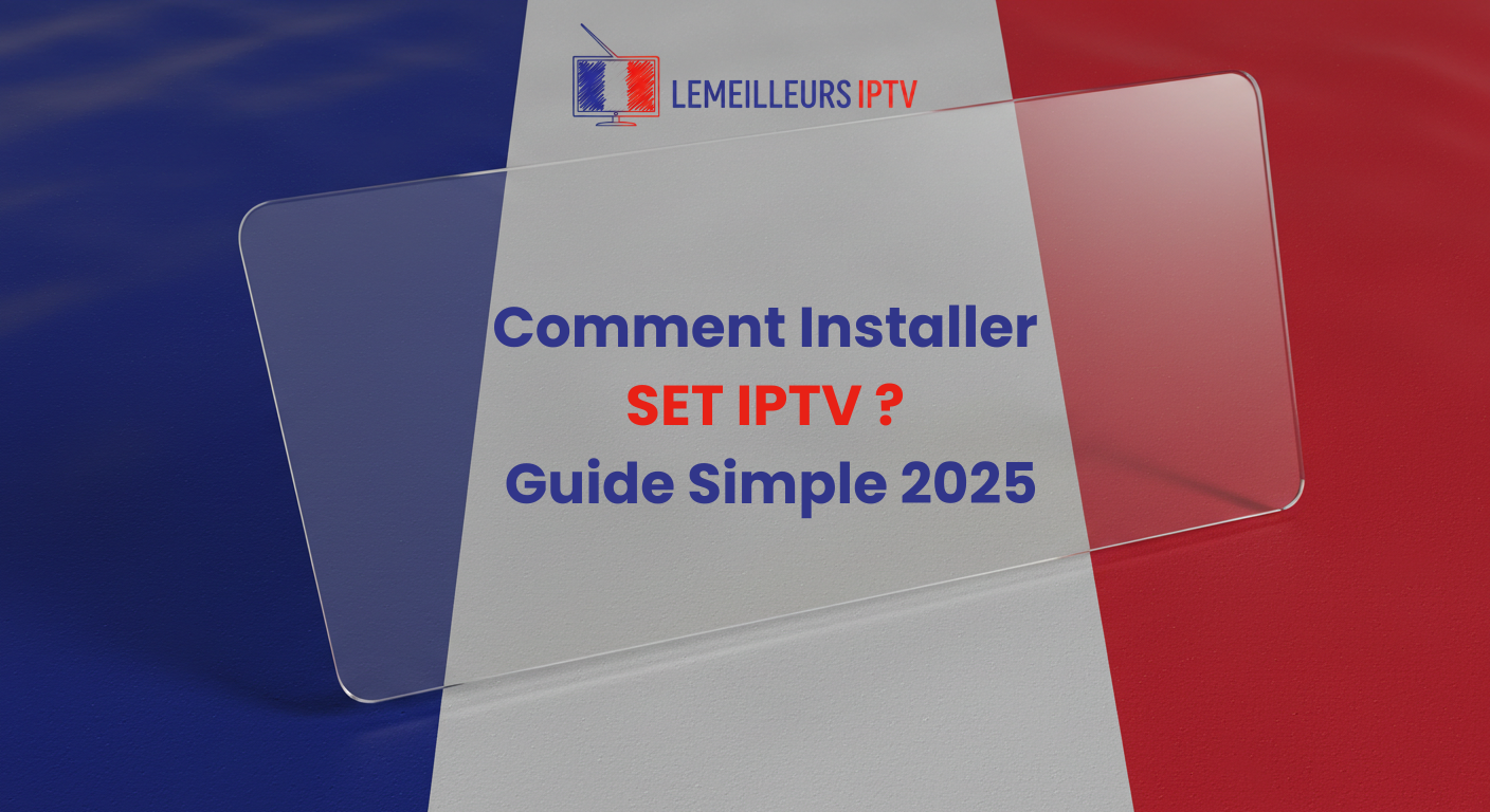 Comment Installer SET IPTV ? Guide Simple 2025